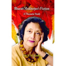 Bharati Mukharjee's Fiction : A Thematic Study