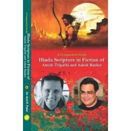 A Comparative Study Hindu Scripture in Fiction of  Amish Tripathi and Ashok Banker